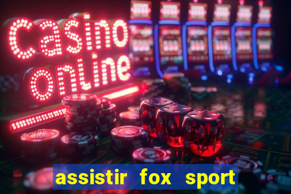 assistir fox sport futebol tv